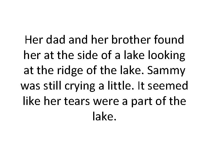 Her dad and her brother found her at the side of a lake looking