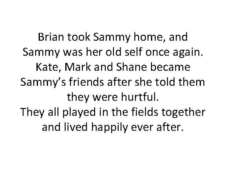 Brian took Sammy home, and Sammy was her old self once again. Kate, Mark