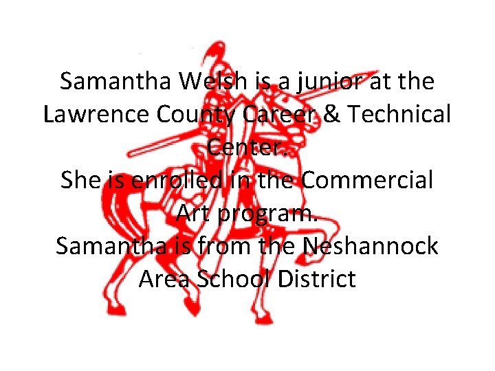 Samantha Welsh is a junior at the Lawrence County Career & Technical Center. She