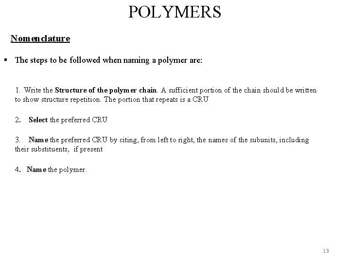 POLYMERS Nomenclature § The steps to be followed when naming a polymer are: 1.