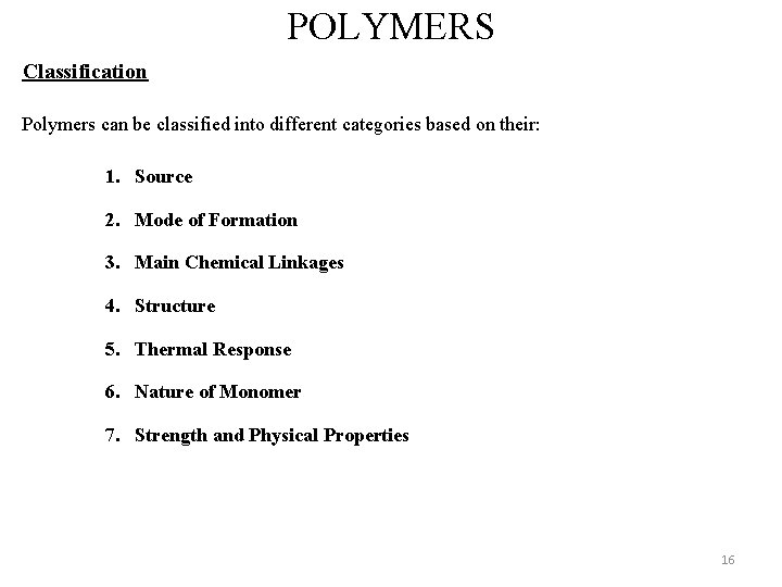 POLYMERS Classification Polymers can be classified into different categories based on their: 1. Source