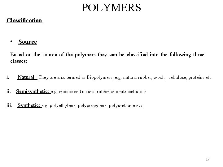 POLYMERS Classification • Source Based on the source of the polymers they can be