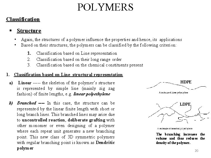 POLYMERS Classification § Structure • • Again, the structures of a polymer influence the