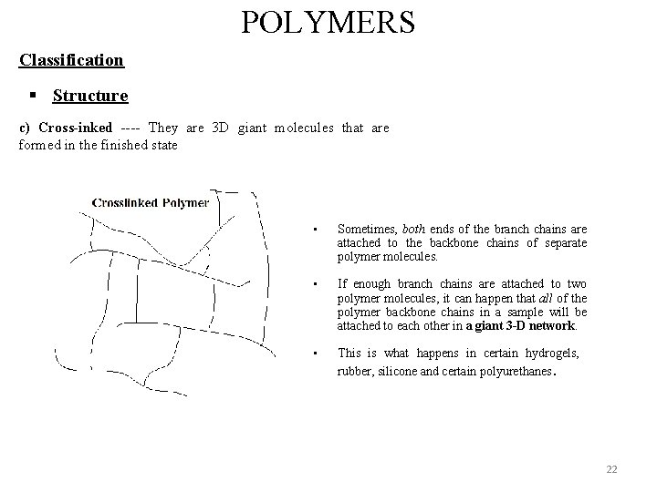 POLYMERS Classification § Structure c) Cross-inked ---- They are 3 D giant molecules that