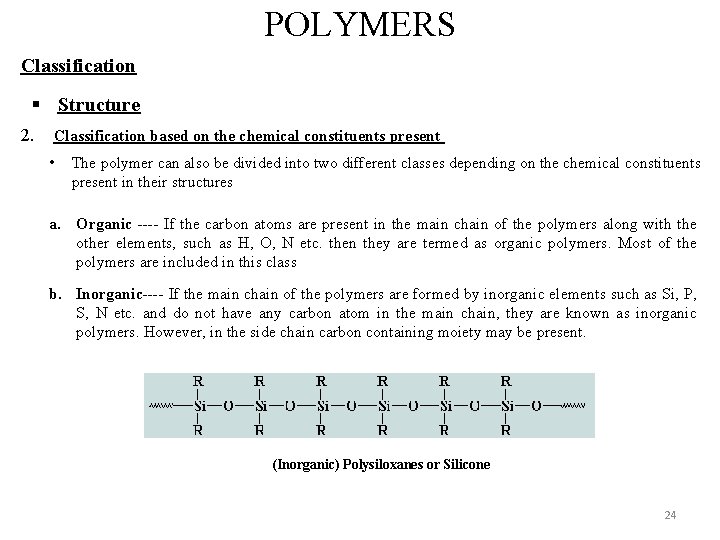 POLYMERS Classification § Structure 2. Classification based on the chemical constituents present • The