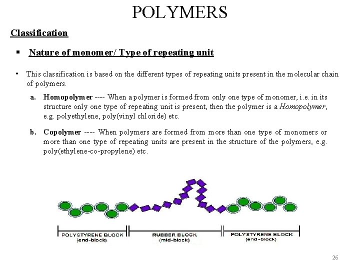 POLYMERS Classification § Nature of monomer/ Type of repeating unit • This classification is