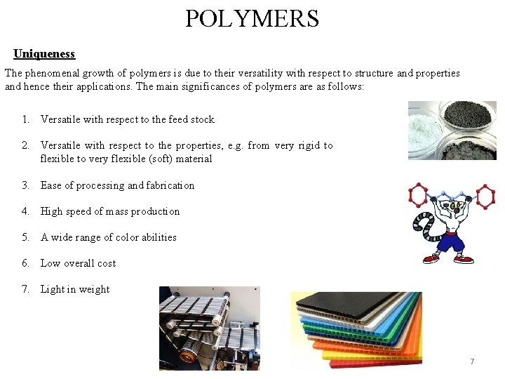 POLYMERS Uniqueness The phenomenal growth of polymers is due to their versatility with respect