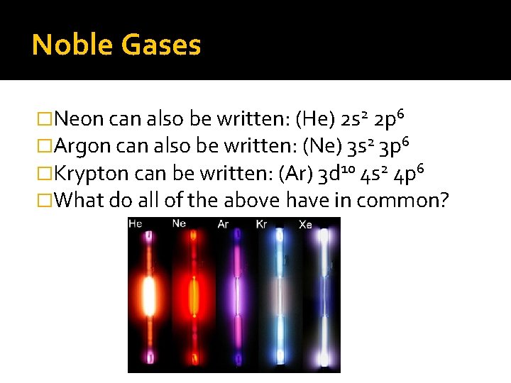 Noble Gases �Neon can also be written: (He) 2 s 2 2 p 6