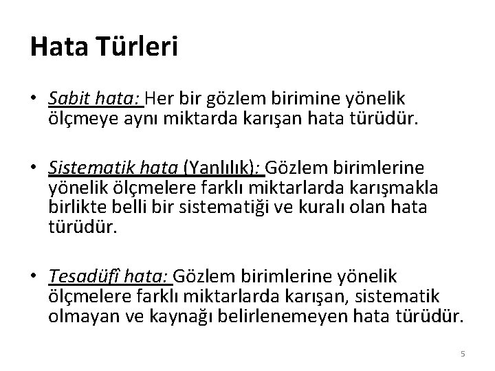 Hata Türleri • Sabit hata: Her bir gözlem birimine yönelik ölçmeye aynı miktarda karışan