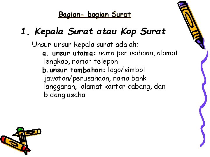 Bagian- bagian Surat 1. Kepala Surat atau Kop Surat Unsur-unsur kepala surat adalah: a.