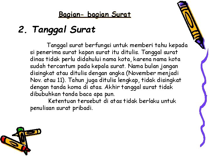 Bagian- bagian Surat 2. Tanggal Surat Tanggal surat berfungsi untuk memberi tahu kepada si