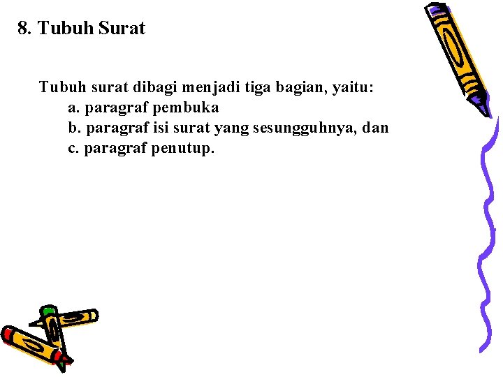 8. Tubuh Surat Tubuh surat dibagi menjadi tiga bagian, yaitu: a. paragraf pembuka b.