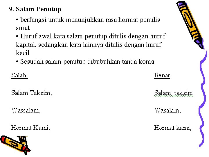 9. Salam Penutup • berfungsi untuk menunjukkan rasa hormat penulis surat • Huruf awal