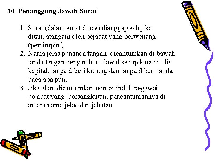 10. Penanggung Jawab Surat 1. Surat (dalam surat dinas) dianggap sah jika ditandatangani oleh