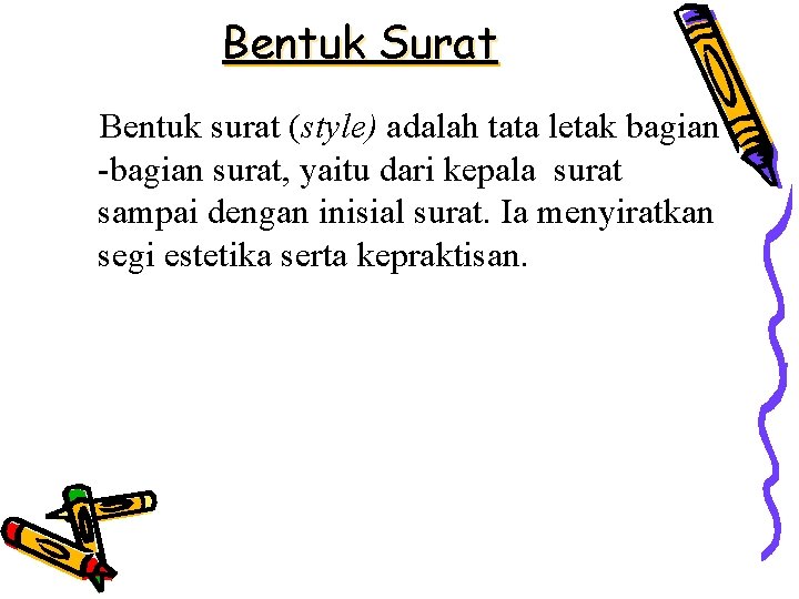 Bentuk Surat Bentuk surat (style) adalah tata letak bagian -bagian surat, yaitu dari kepala