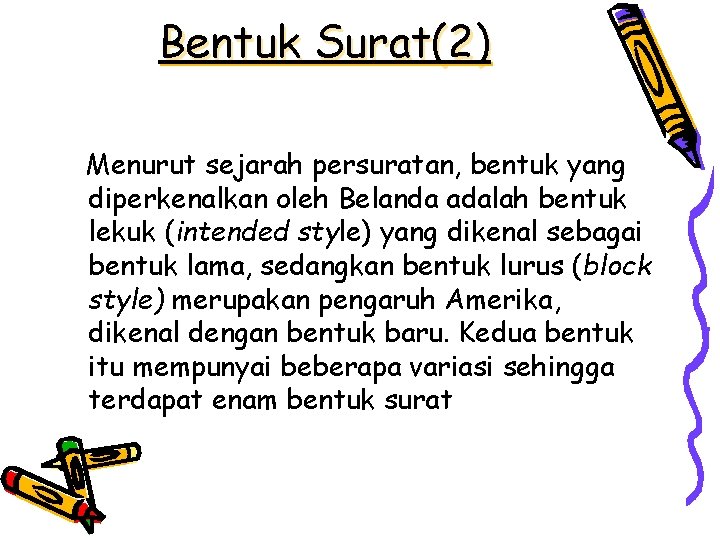 Bentuk Surat(2) Menurut sejarah persuratan, bentuk yang diperkenalkan oleh Belanda adalah bentuk lekuk (intended