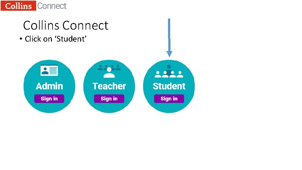 Collins Connect • Click on ‘Student’ 