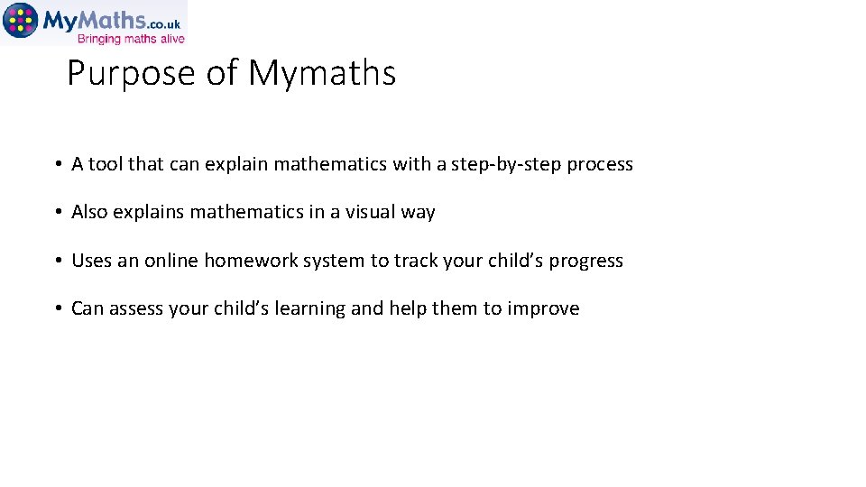 Purpose of Mymaths • A tool that can explain mathematics with a step-by-step process