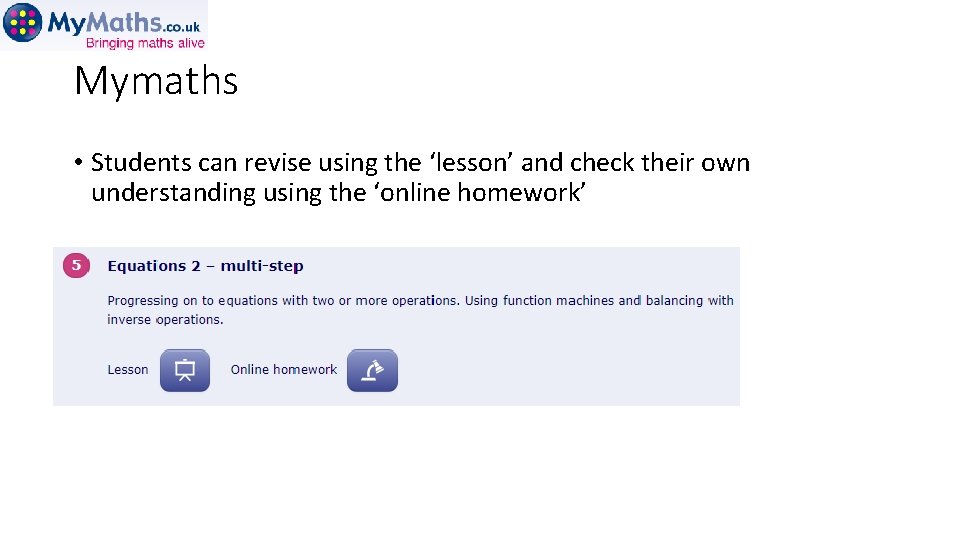Mymaths • Students can revise using the ‘lesson’ and check their own understanding using