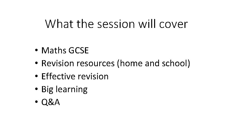 What the session will cover • • • Maths GCSE Revision resources (home and