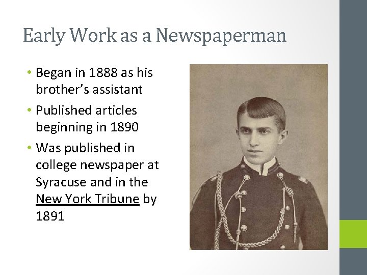 Early Work as a Newspaperman • Began in 1888 as his brother’s assistant •