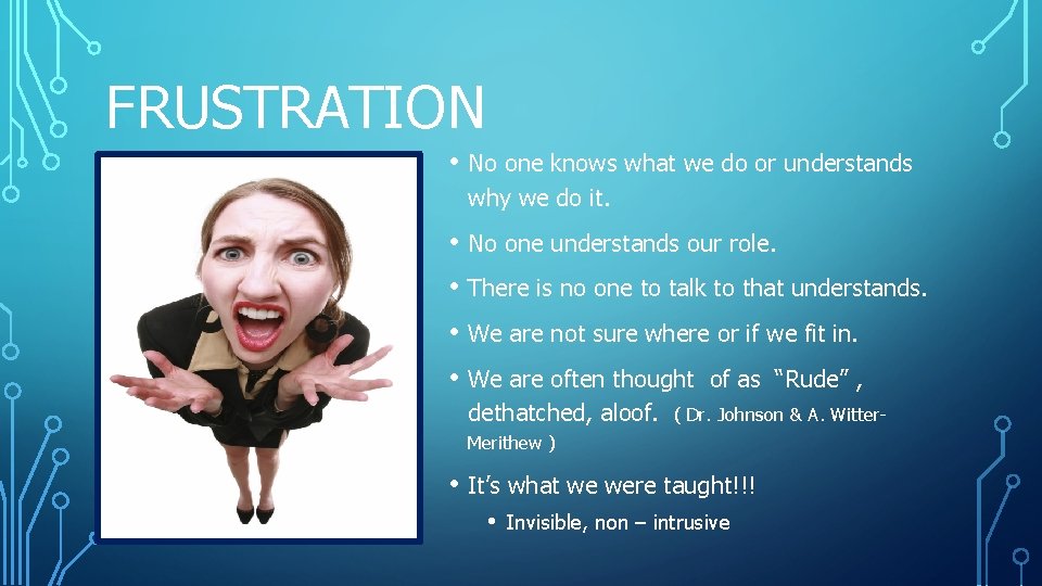 FRUSTRATION • No one knows what we do or understands why we do it. FRUSTRATION • No one knows what we do or understands why we do it.