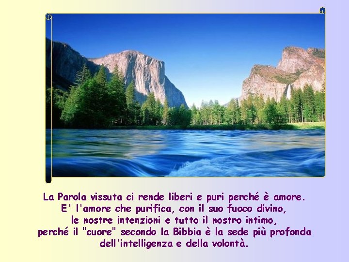 La Parola vissuta ci rende liberi e puri perché è amore. E' l'amore che