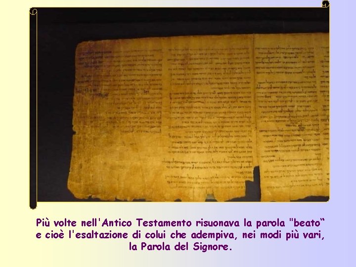 Più volte nell'Antico Testamento risuonava la parola "beato“ e cioè l'esaltazione di colui che