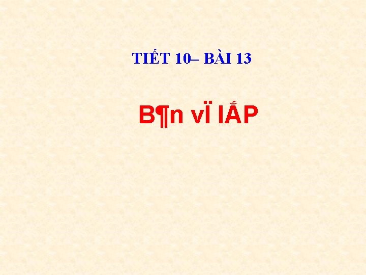 TIẾT 10– BÀI 13 B¶n vÏ lẮP 