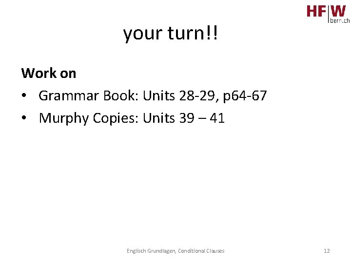 your turn!! Work on • Grammar Book: Units 28 -29, p 64 -67 •