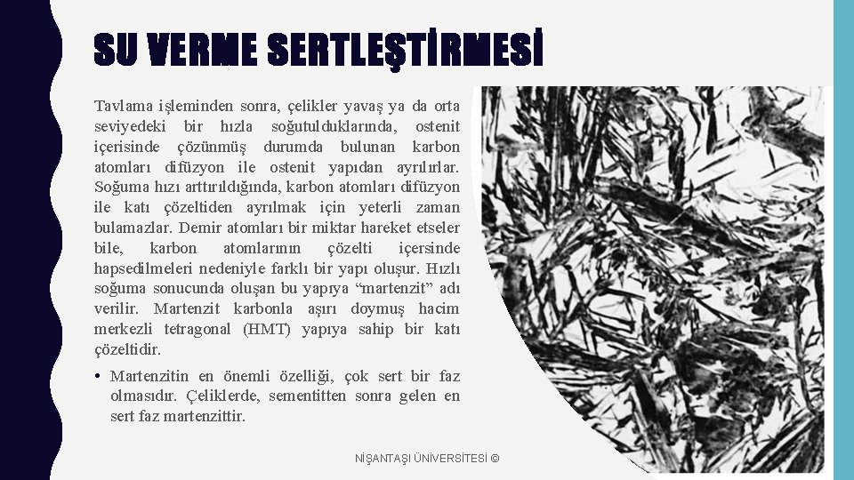 SU VERME SERTLEŞTİRMESİ Tavlama işleminden sonra, çelikler yavaş ya da orta seviyedeki bir hızla