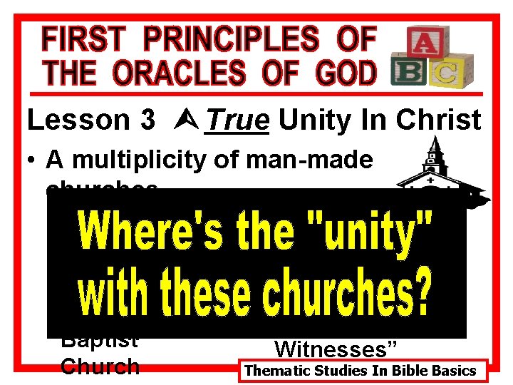 Lesson 3 Ù True Unity In Christ • A multiplicity of man-made churches Catholic