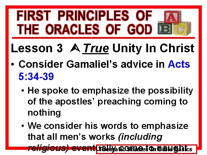 Lesson 3 Ù True Unity In Christ • Consider Gamaliel’s advice in Acts 5: