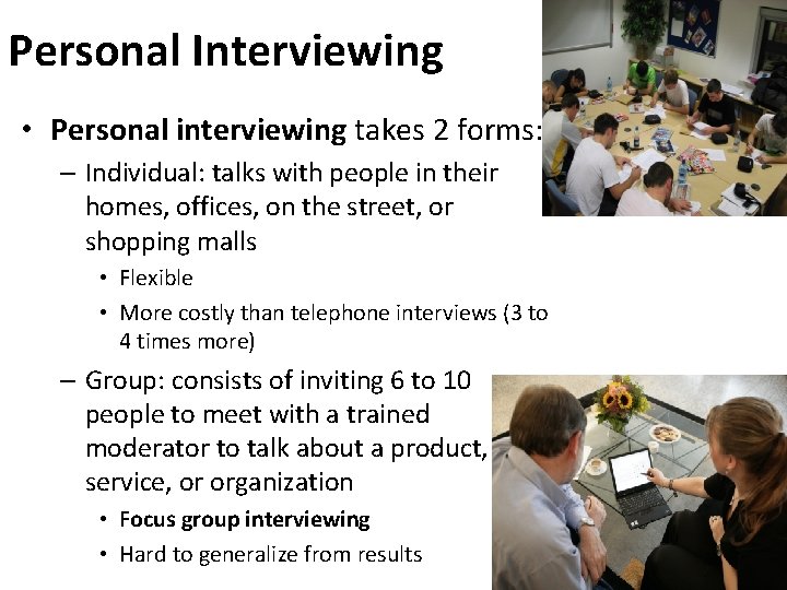Personal Interviewing • Personal interviewing takes 2 forms: – Individual: talks with people in