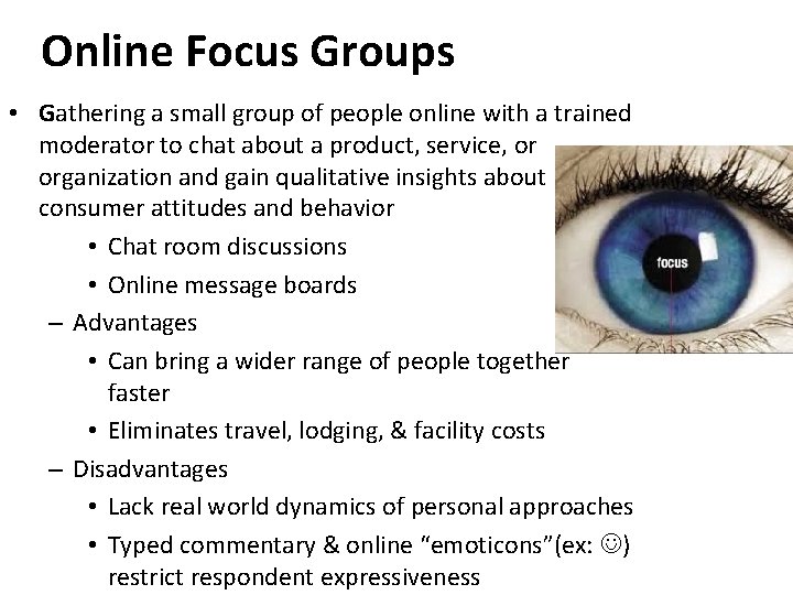 Online Focus Groups • Gathering a small group of people online with a trained