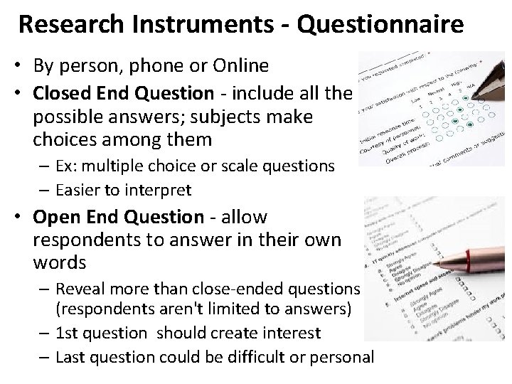 Research Instruments - Questionnaire • By person, phone or Online • Closed End Question