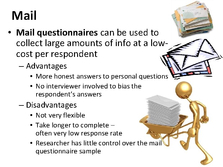 Mail • Mail questionnaires can be used to collect large amounts of info at