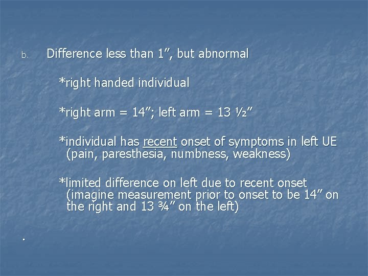 b. Difference less than 1”, but abnormal *right handed individual *right arm = 14”;