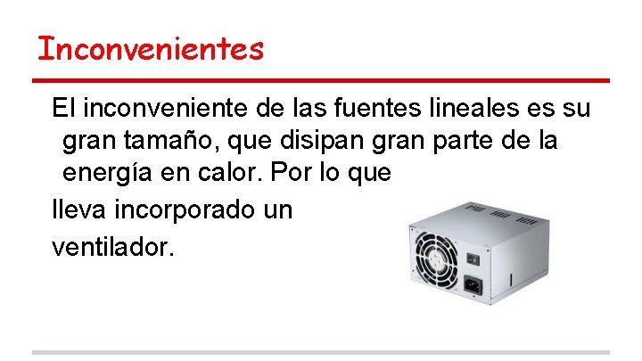 Inconvenientes El inconveniente de las fuentes lineales es su gran tamaño, que disipan gran