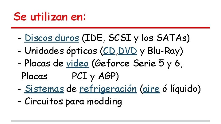 Se utilizan en: - Discos duros (IDE, SCSI y los SATAs) - Unidades ópticas