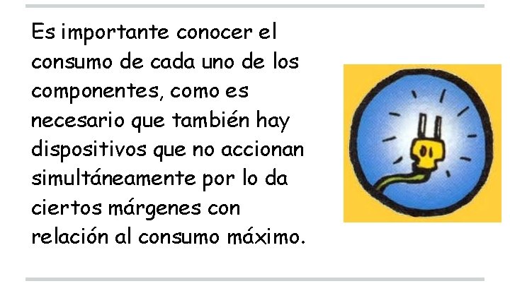 Es importante conocer el consumo de cada uno de los componentes, como es necesario