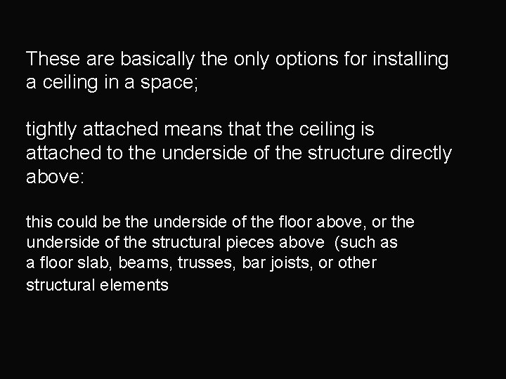 These are basically the only options for installing a ceiling in a space; tightly