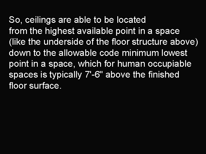 So, ceilings are able to be located from the highest available point in a