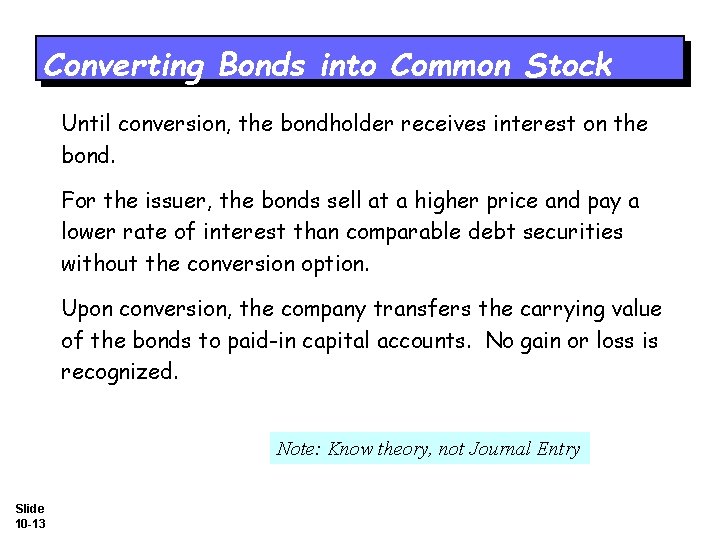 Converting Bonds into Common Stock Until conversion, the bondholder receives interest on the bond.