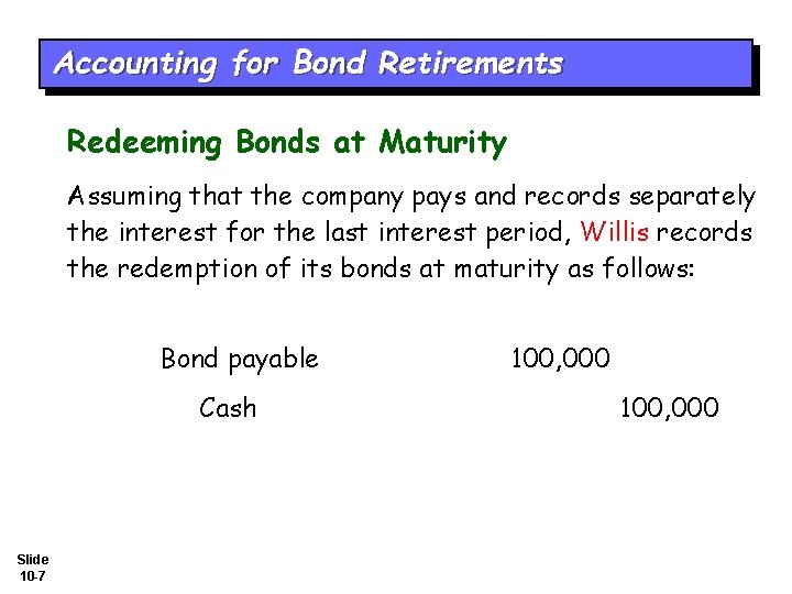 Accounting for Bond Retirements Redeeming Bonds at Maturity Assuming that the company pays and