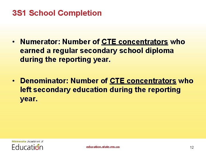 3 S 1 School Completion • Numerator: Number of CTE concentrators who earned a