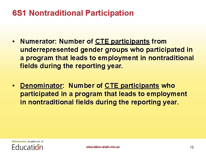 6 S 1 Nontraditional Participation • Numerator: Number of CTE participants from underrepresented gender
