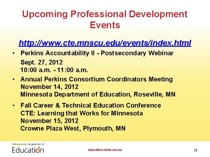 Upcoming Professional Development Events http: //www. cte. mnscu. edu/events/index. html • Perkins Accountability II