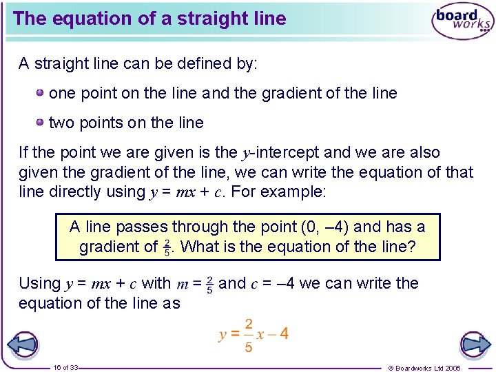 The equation of a straight line A straight line can be defined by: one