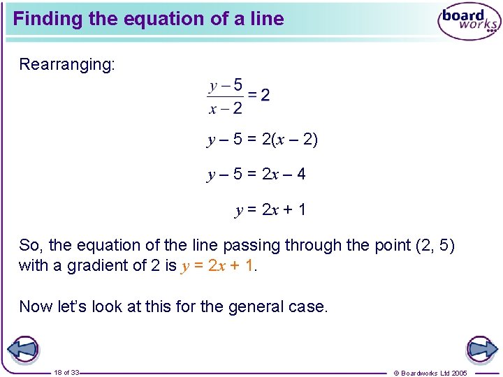 Finding the equation of a line Rearranging: y – 5 = 2(x – 2)